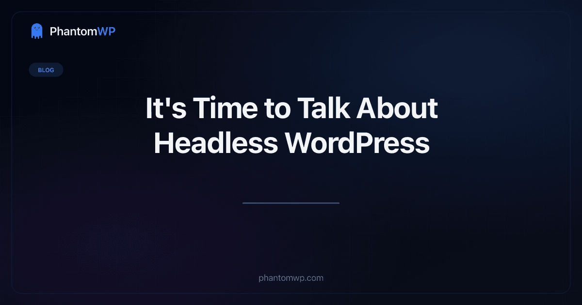 It's Time to Talk About Headless WordPress